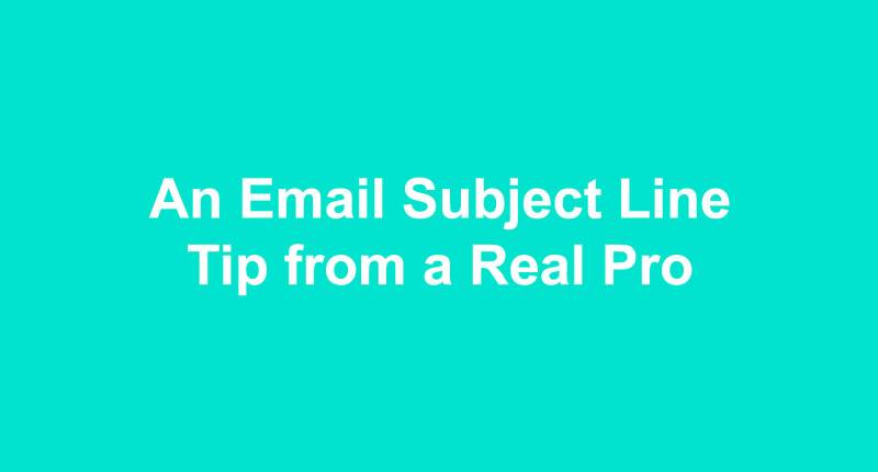 An Email Subject Line Tip from a Real Pro