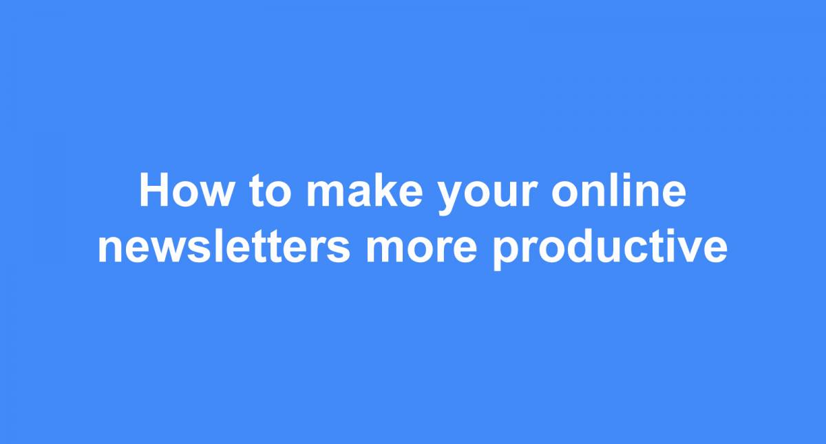 How to make your online newsletters more productive