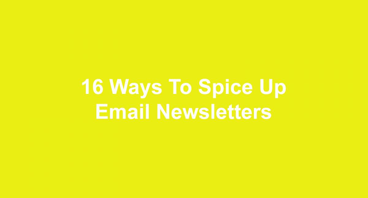 16 Ways To Spice Up Email Newsletters