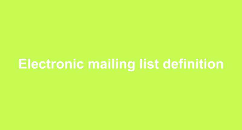Electronic mailing list definition