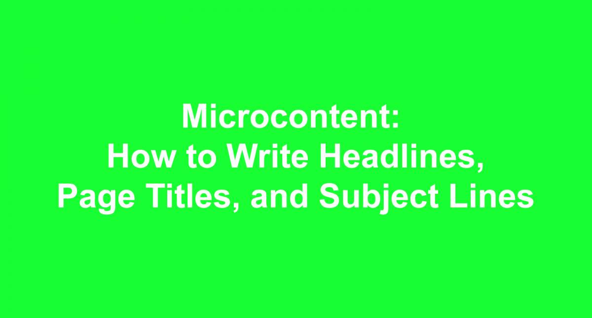 Microcontent: How to Write Headlines, Page Titles, and Subject Lines