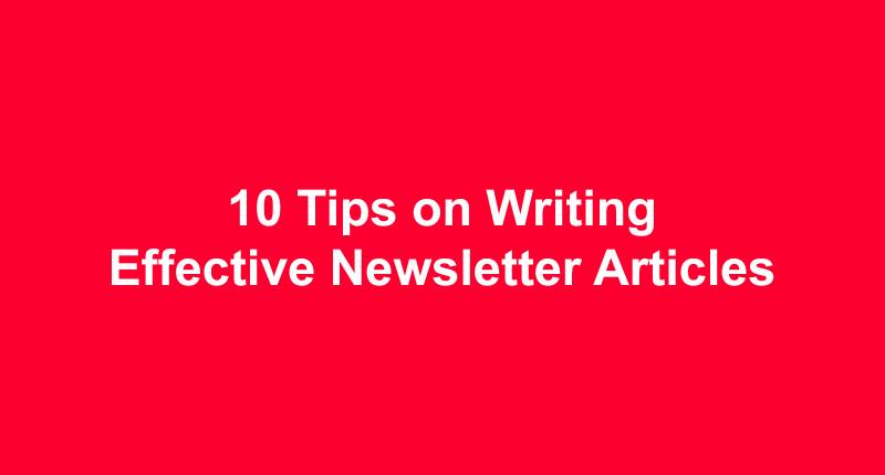 10 Tips on Writing Effective Newsletter Articles