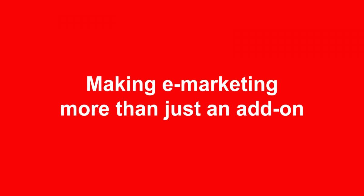 Making e-marketing more than just an add-on