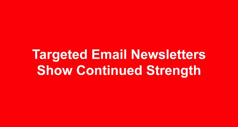 Targeted Email Newsletters Show Continued Strength