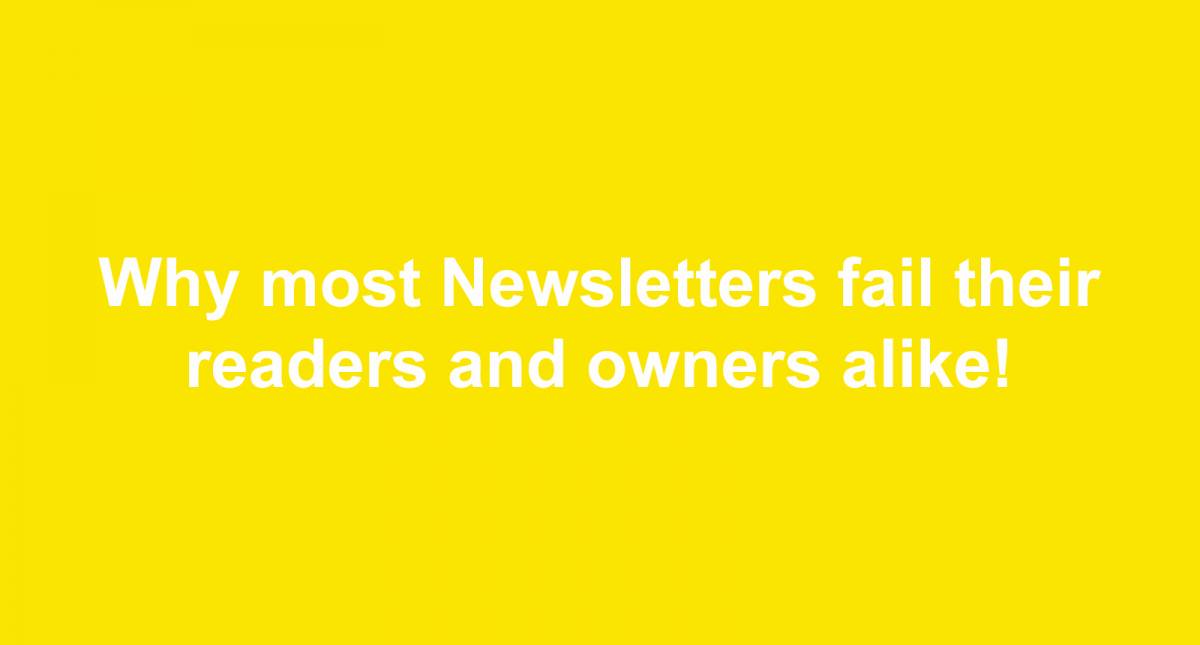 Why most Newsletters fail their readers and owners alike!